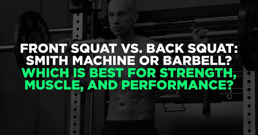 Front Squat vs. Back Squat: Smith Machine or Barbell? Which Is Best for Strength, Muscle, and Performance?