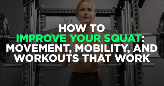 How to Improve Your Squat: Movement, Mobility, and Workouts That Work