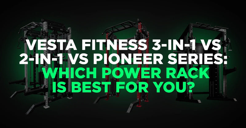 Vesta Fitness 3-in-1 vs 2-in-1 vs Pioneer: Which Power Rack Is Best for You?